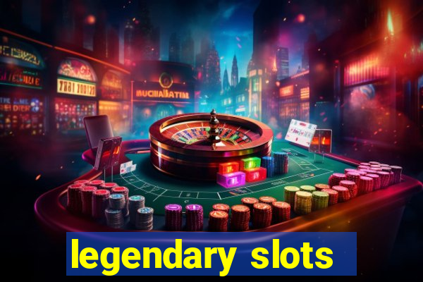 legendary slots - casino games